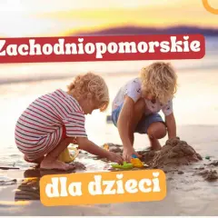 Gdzie z dzieckiem w Zachodniopomorskiem? Najlepsze atrakcje dla rodzin