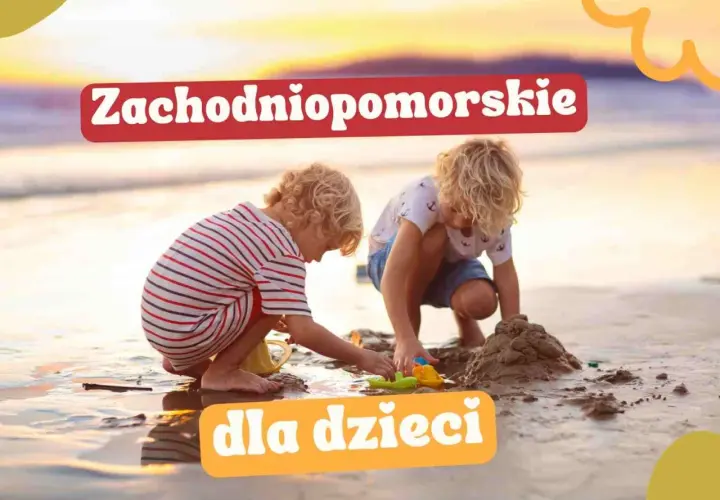 Gdzie z dzieckiem w Zachodniopomorskiem? Najlepsze atrakcje dla rodzin